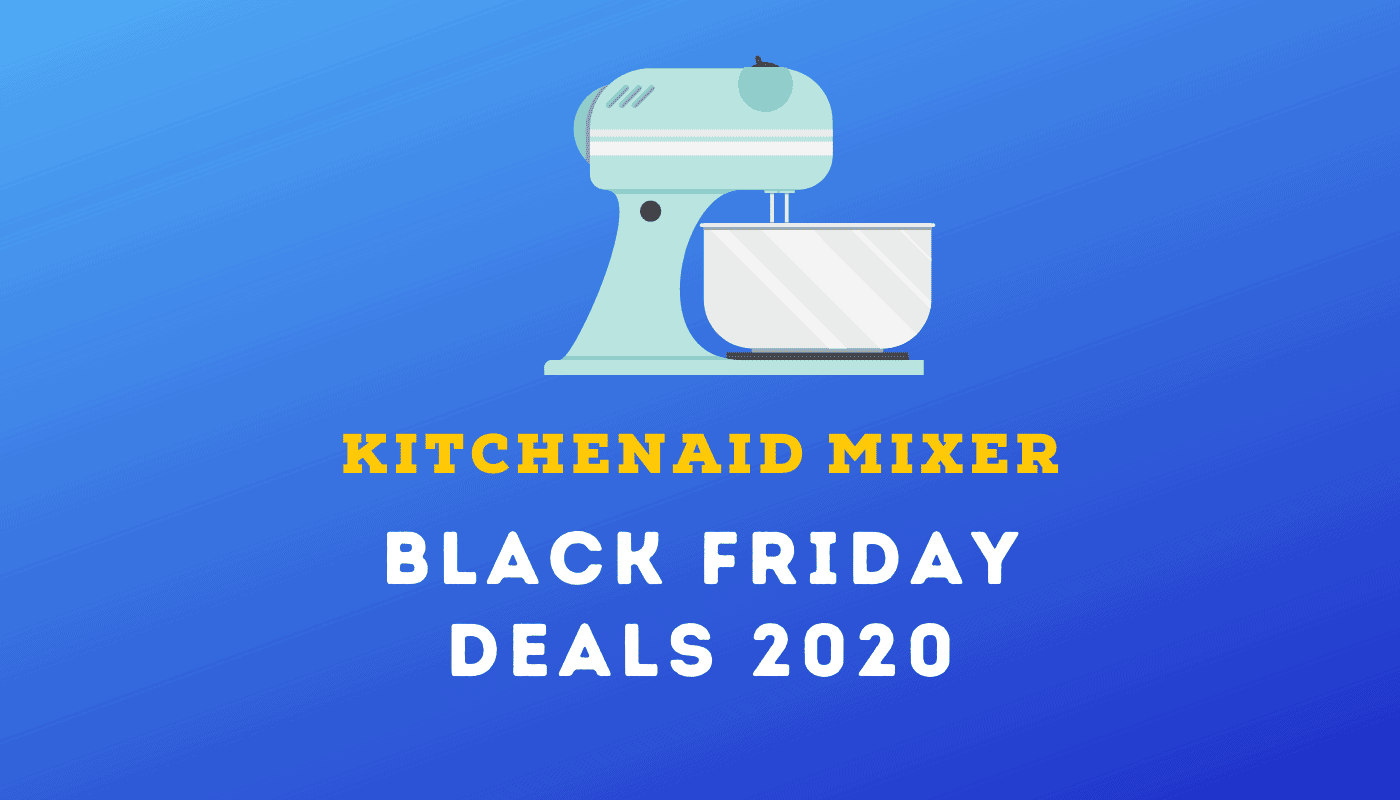 KitchenAid Mixer Black Friday Deals Gaurav Tiwari