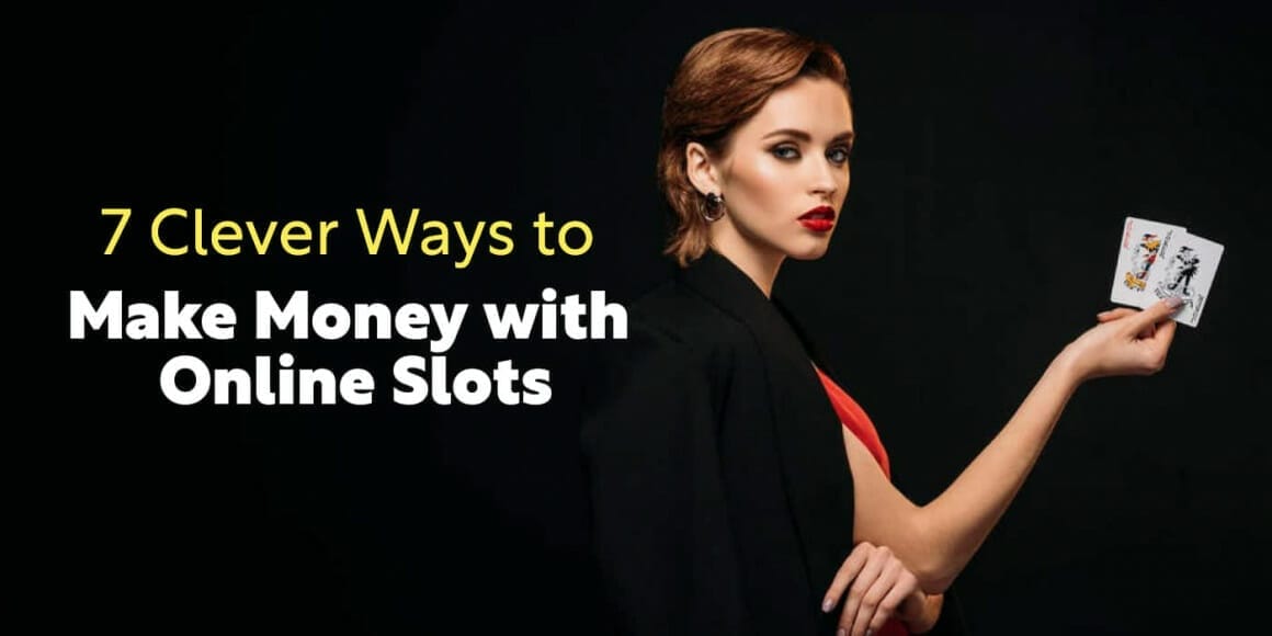 7 Clever Ways to Make Money With Online Slots