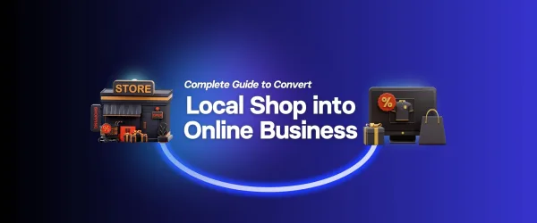 Post Featured Image Banner for Complete Guide to Convert Your Local Shop into Online Business