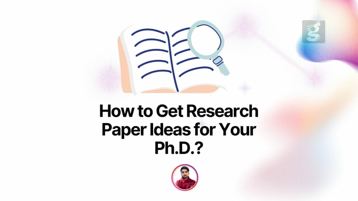 How to Get Research Paper Ideas for Your Ph.D. or Research?