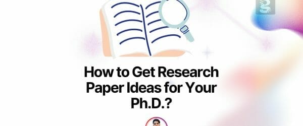 How to Get Research Paper Ideas for Your Ph.D