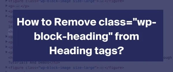 How to Remove classwp block heading