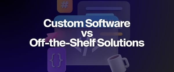 Custom Software vs Off-the-Shelf Solutions Banner