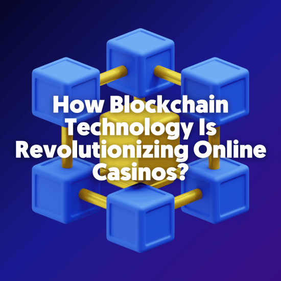 How Blockchain Technology Is Revolutionizing Online Casinos