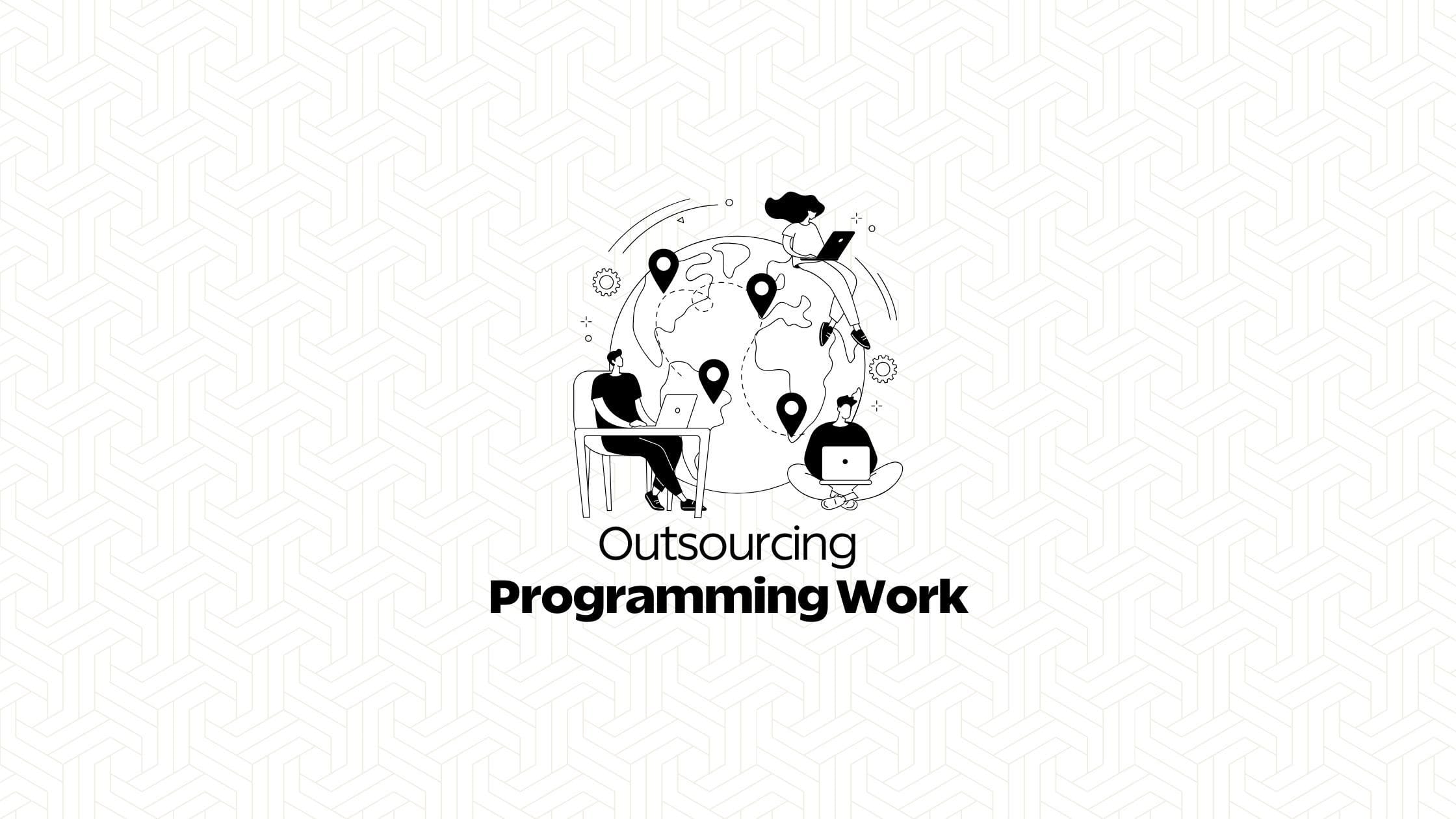 Outsourcing Programming Work? You Need to Read this First