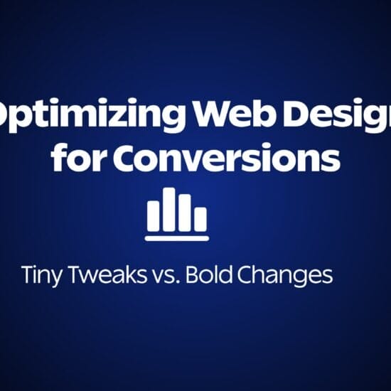 Optimizing Web Design for Conversions: Tiny Tweaks vs. Bold Changes